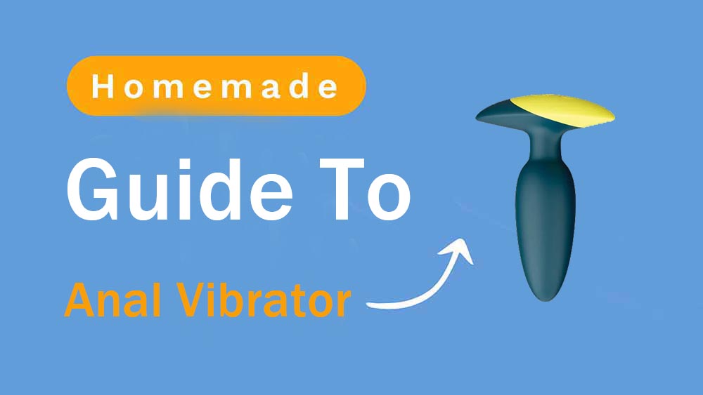 Guide to Homemade Anal Vibrators: Pleasure and Safety Considerations honeysx Guide to Homemade Anal Vibrators: Pleasure and Safety Considerations honeysx