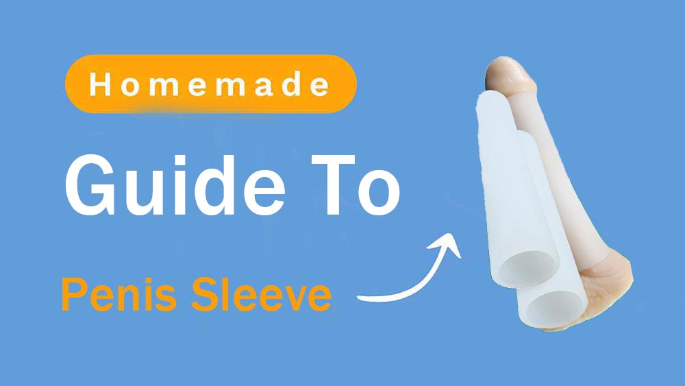 Gudie to Homemade Penis Sleeves: Why Commercial Products are the Safer honeysx Gudie to Homemade Penis Sleeves: Why Commercial Products are the Safer honeysx