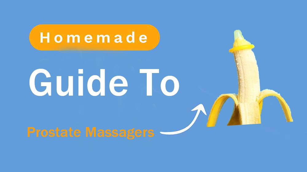 Guide to Homemade Prostate Massagers: Exploring Safe and Effective DIY honeysx Guide to Homemade Prostate Massagers: Exploring Safe and Effective DIY honeysx